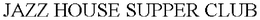 JAZZ HOUSE SUPPER CLUB trademark