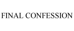 FINAL CONFESSION trademark