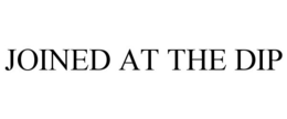 JOINED AT THE DIP trademark