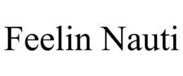 FEELIN NAUTI trademark