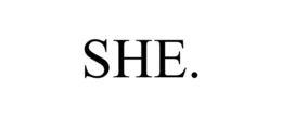SHE. trademark