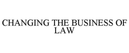 CHANGING THE BUSINESS OF LAW trademark