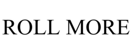 ROLL MORE trademark