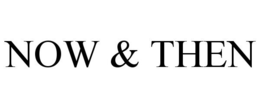 NOW & THEN trademark