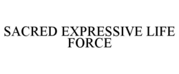 SACRED EXPRESSIVE LIFE FORCE trademark
