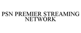 PSN PREMIER STREAMING NETWORK trademark