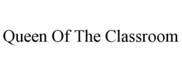 QUEEN OF THE CLASSROOM trademark
