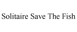 SOLITAIRE SAVE THE FISH trademark