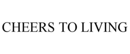 CHEERS TO LIVING trademark