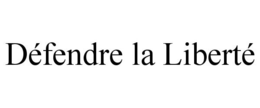 DÉFENDRE LA LIBERTÉ trademark