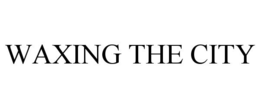 WAXING THE CITY trademark
