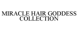 MIRACLE HAIR GODDESS COLLECTION trademark