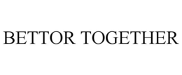 BETTOR TOGETHER trademark