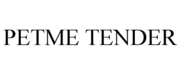 PETME TENDER trademark