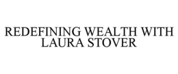 REDEFINING WEALTH WITH LAURA STOVER trademark
