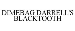 DIMEBAG DARRELL'S BLACKTOOTH trademark