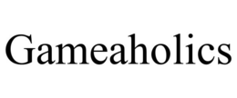 GAMEAHOLICS trademark