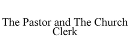 THE PASTOR AND THE CHURCH CLERK trademark