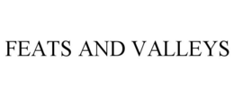 FEATS AND VALLEYS trademark