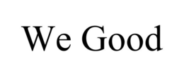 WE GOOD trademark