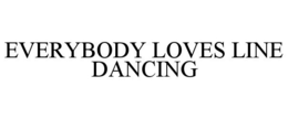 EVERYBODY LOVES LINE DANCING trademark
