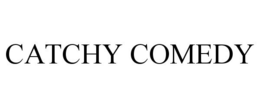 CATCHY COMEDY trademark
