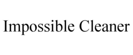 IMPOSSIBLE CLEANER trademark