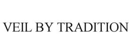 VEIL BY TRADITION trademark