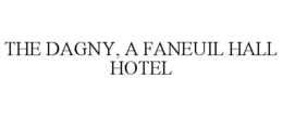 THE DAGNY, A FANEUIL HALL HOTEL trademark