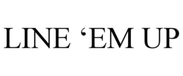 LINE 'EM UP trademark