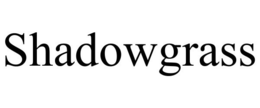 SHADOWGRASS trademark