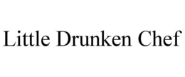 LITTLE DRUNKEN CHEF trademark