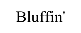 BLUFFIN' trademark