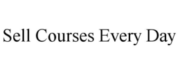SELL COURSES EVERY DAY trademark