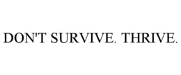 DON'T SURVIVE. THRIVE. trademark