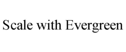 SCALE WITH EVERGREEN trademark
