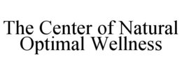 THE CENTER OF NATURAL OPTIMAL WELLNESS trademark