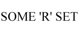 SOME 'R' SET trademark