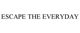 ESCAPE THE EVERYDAY trademark