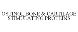 OSTINOL BONE & CARTILAGE STIMULATING PROTEINS trademark