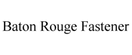 BATON ROUGE FASTENER trademark