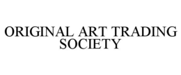 ORIGINAL ART TRADING SOCIETY trademark
