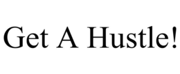 GET A HUSTLE! trademark