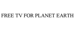 FREE TV FOR PLANET EARTH trademark
