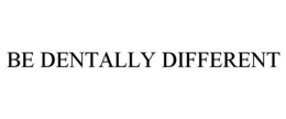 BE DENTALLY DIFFERENT trademark