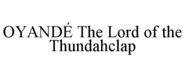 OYANDÉ THE LORD OF THE THUNDAHCLAP trademark