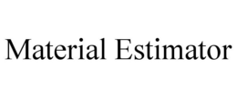 MATERIAL ESTIMATOR trademark