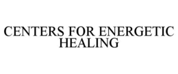 CENTERS FOR ENERGETIC HEALING trademark