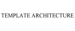 TEMPLATE ARCHITECTURE trademark