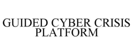GUIDED CYBER CRISIS PLATFORM trademark
